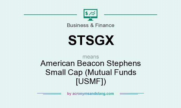 What does STSGX mean? It stands for American Beacon Stephens Small Cap (Mutual Funds [USMF])