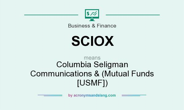 What does SCIOX mean? It stands for Columbia Seligman Communications & (Mutual Funds [USMF])
