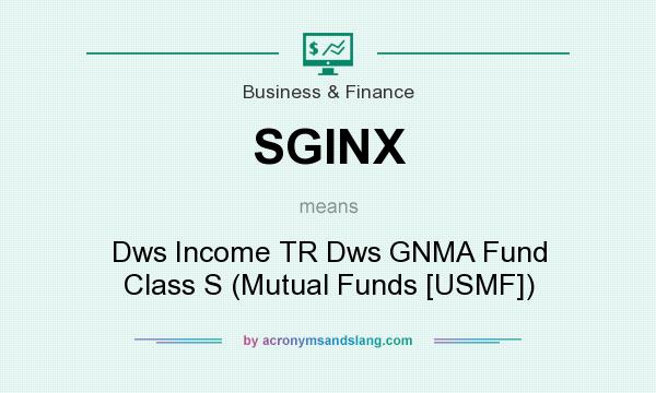 What does SGINX mean? It stands for Dws Income TR Dws GNMA Fund Class S (Mutual Funds [USMF])