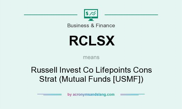What does RCLSX mean? It stands for Russell Invest Co Lifepoints Cons Strat (Mutual Funds [USMF])