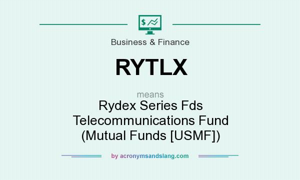 What does RYTLX mean? It stands for Rydex Series Fds Telecommunications Fund (Mutual Funds [USMF])