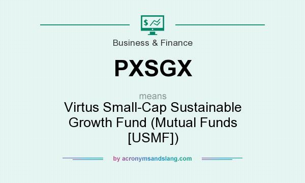 What does PXSGX mean? It stands for Virtus Small-Cap Sustainable Growth Fund (Mutual Funds [USMF])