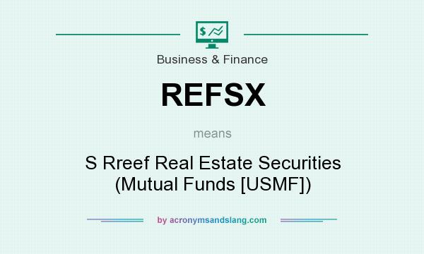 What does REFSX mean? It stands for S Rreef Real Estate Securities (Mutual Funds [USMF])