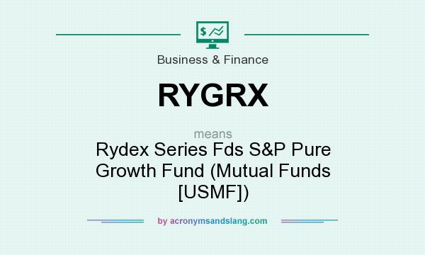What does RYGRX mean? It stands for Rydex Series Fds S&P Pure Growth Fund (Mutual Funds [USMF])