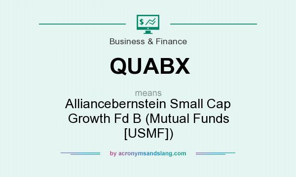 What does QUABX mean? It stands for Alliancebernstein Small Cap Growth Fd B (Mutual Funds [USMF])