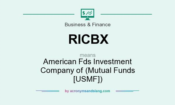 What does RICBX mean? It stands for American Fds Investment Company of (Mutual Funds [USMF])