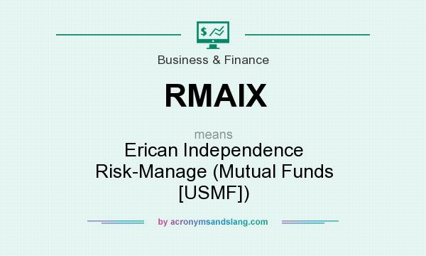 What does RMAIX mean? It stands for Erican Independence Risk-Manage (Mutual Funds [USMF])