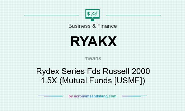 What does RYAKX mean? It stands for Rydex Series Fds Russell 2000 1.5X (Mutual Funds [USMF])