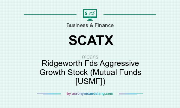What does SCATX mean? It stands for Ridgeworth Fds Aggressive Growth Stock (Mutual Funds [USMF])