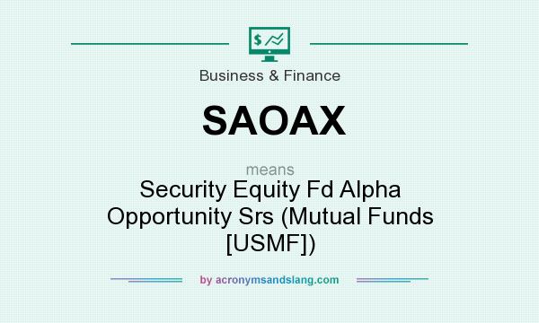 What does SAOAX mean? It stands for Security Equity Fd Alpha Opportunity Srs (Mutual Funds [USMF])