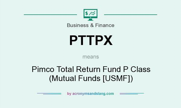 What does PTTPX mean? It stands for Pimco Total Return Fund P Class (Mutual Funds [USMF])