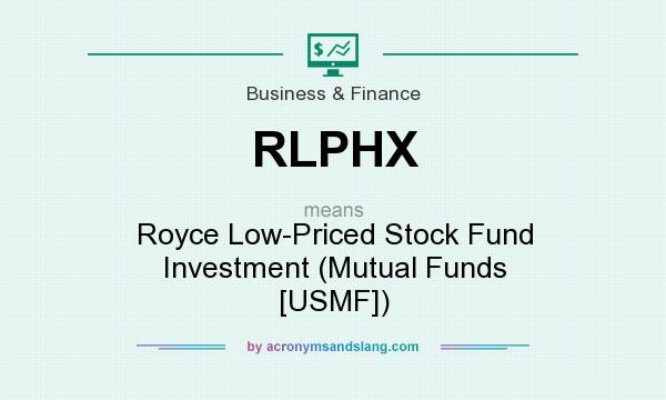 What does RLPHX mean? It stands for Royce Low-Priced Stock Fund Investment (Mutual Funds [USMF])