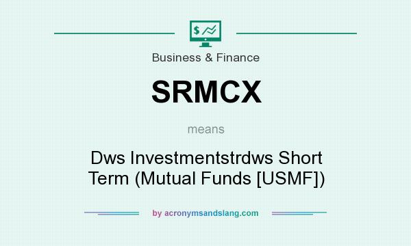What does SRMCX mean? It stands for Dws Investmentstrdws Short Term (Mutual Funds [USMF])