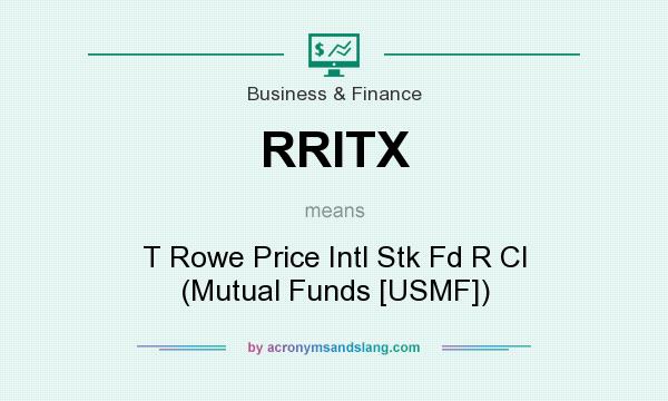 What does RRITX mean? It stands for T Rowe Price Intl Stk Fd R Cl (Mutual Funds [USMF])