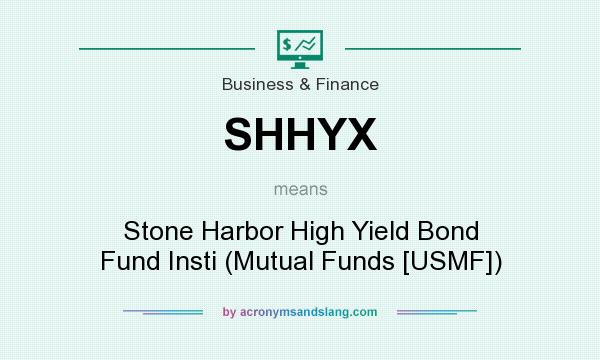 What does SHHYX mean? It stands for Stone Harbor High Yield Bond Fund Insti (Mutual Funds [USMF])