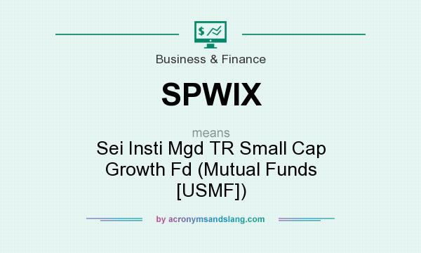 What does SPWIX mean? It stands for Sei Insti Mgd TR Small Cap Growth Fd (Mutual Funds [USMF])