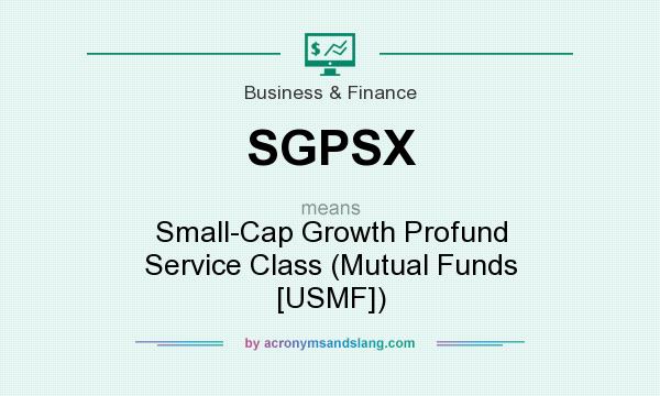 What does SGPSX mean? It stands for Small-Cap Growth Profund Service Class (Mutual Funds [USMF])