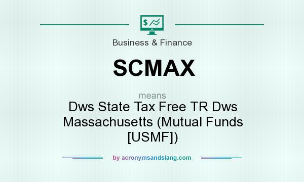 What does SCMAX mean? It stands for Dws State Tax Free TR Dws Massachusetts (Mutual Funds [USMF])
