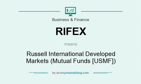 What does RIFEX mean? It stands for Russell International Developed Markets (Mutual Funds [USMF])