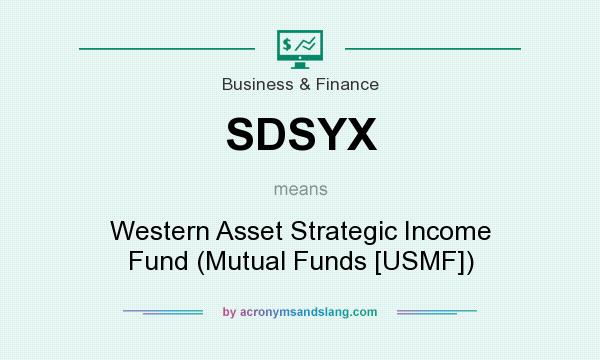 What does SDSYX mean? It stands for Western Asset Strategic Income Fund (Mutual Funds [USMF])