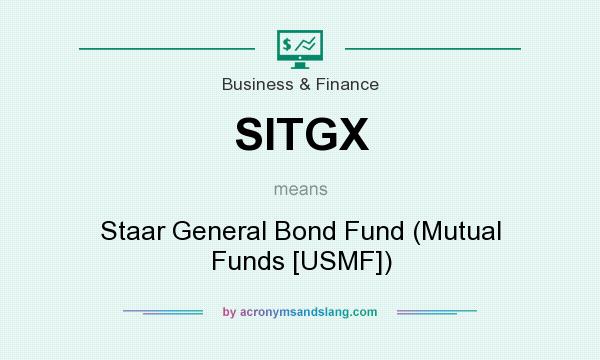 What does SITGX mean? It stands for Staar General Bond Fund (Mutual Funds [USMF])