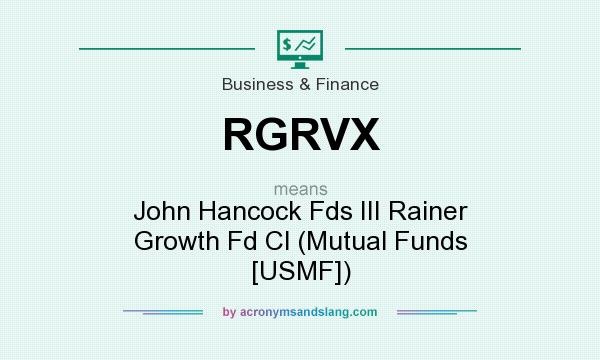 What does RGRVX mean? It stands for John Hancock Fds III Rainer Growth Fd Cl (Mutual Funds [USMF])