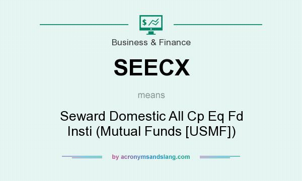 What does SEECX mean? It stands for Seward Domestic All Cp Eq Fd Insti (Mutual Funds [USMF])