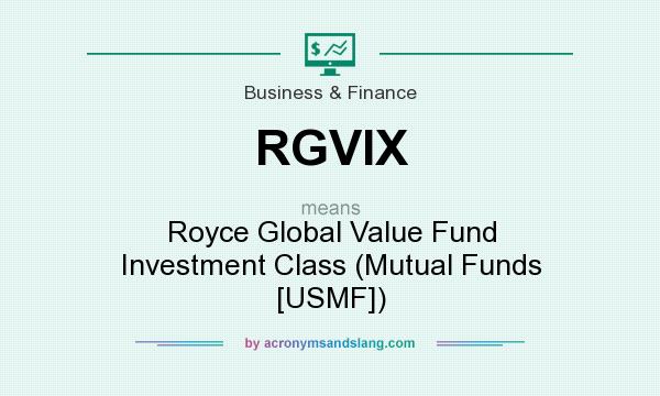 What does RGVIX mean? It stands for Royce Global Value Fund Investment Class (Mutual Funds [USMF])
