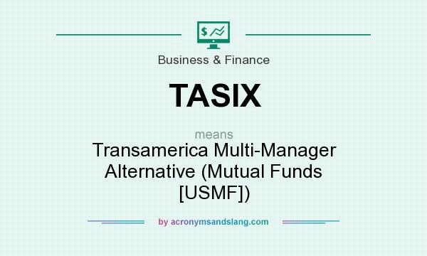 What does TASIX mean? It stands for Transamerica Multi-Manager Alternative (Mutual Funds [USMF])