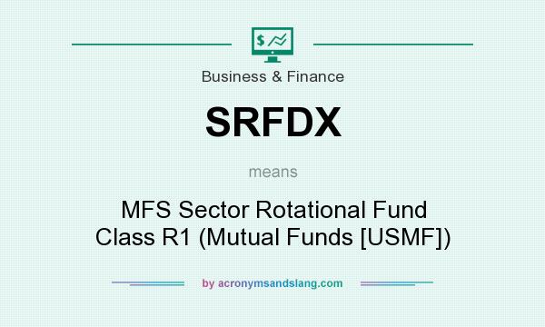 What does SRFDX mean? It stands for MFS Sector Rotational Fund Class R1 (Mutual Funds [USMF])