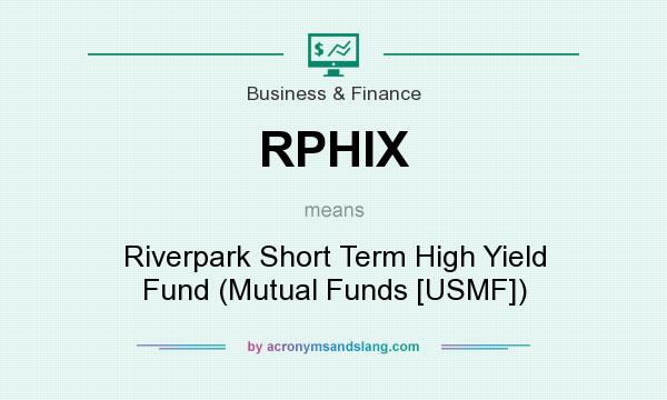 What does RPHIX mean? It stands for Riverpark Short Term High Yield Fund (Mutual Funds [USMF])