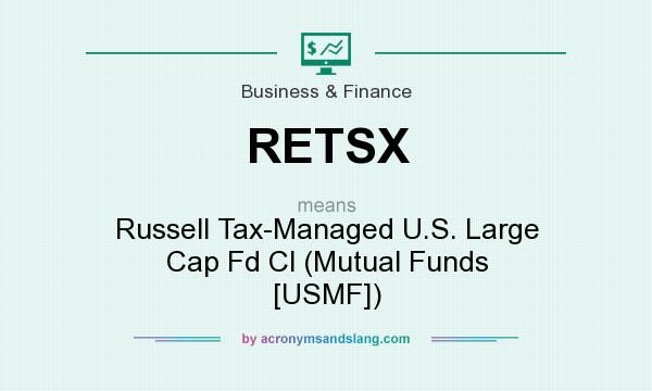 What does RETSX mean? It stands for Russell Tax-Managed U.S. Large Cap Fd Cl (Mutual Funds [USMF])