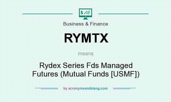 What does RYMTX mean? It stands for Rydex Series Fds Managed Futures (Mutual Funds [USMF])