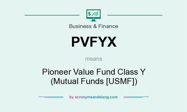 What does PVFYX mean? It stands for Pioneer Value Fund Class Y (Mutual Funds [USMF])