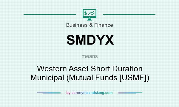 What does SMDYX mean? It stands for Western Asset Short Duration Municipal (Mutual Funds [USMF])