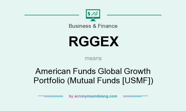 What does RGGEX mean? It stands for American Funds Global Growth Portfolio (Mutual Funds [USMF])