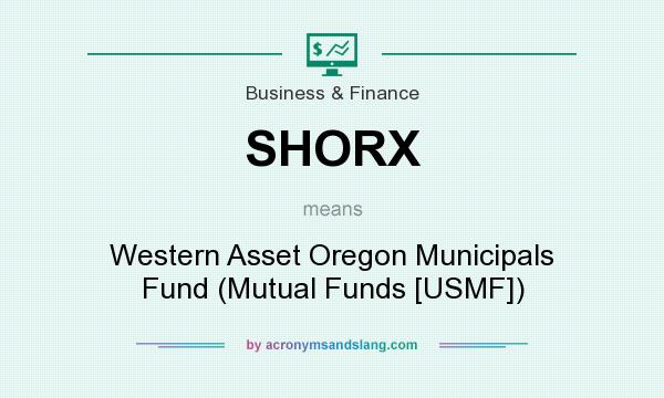 What does SHORX mean? It stands for Western Asset Oregon Municipals Fund (Mutual Funds [USMF])