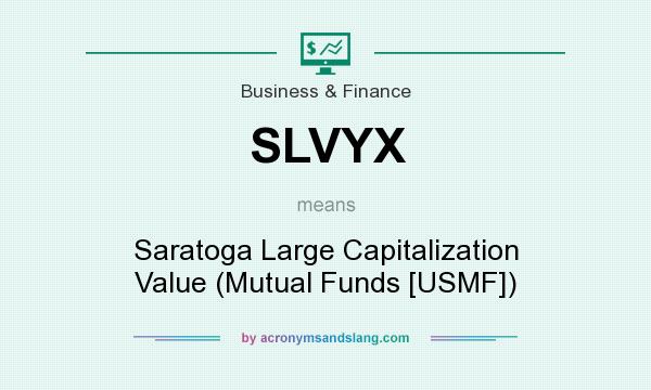 What does SLVYX mean? It stands for Saratoga Large Capitalization Value (Mutual Funds [USMF])