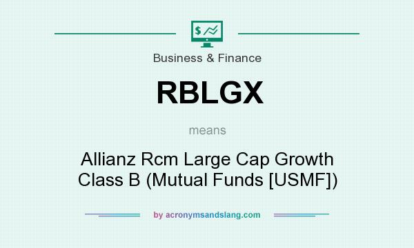 What does RBLGX mean? It stands for Allianz Rcm Large Cap Growth Class B (Mutual Funds [USMF])