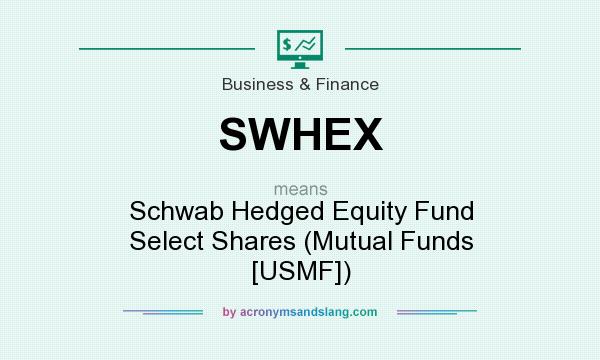 What does SWHEX mean? It stands for Schwab Hedged Equity Fund Select Shares (Mutual Funds [USMF])