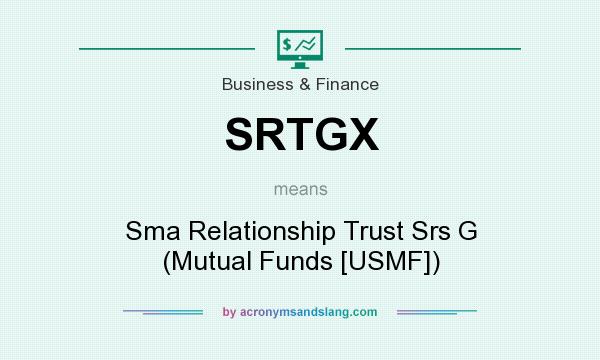What does SRTGX mean? It stands for Sma Relationship Trust Srs G (Mutual Funds [USMF])