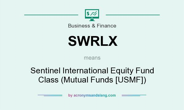 What does SWRLX mean? It stands for Sentinel International Equity Fund Class (Mutual Funds [USMF])