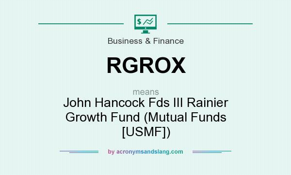 What does RGROX mean? It stands for John Hancock Fds III Rainier Growth Fund (Mutual Funds [USMF])