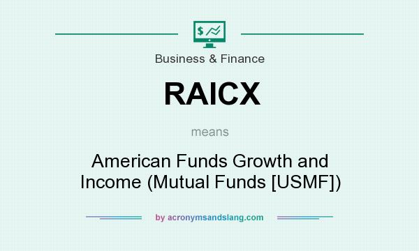 What does RAICX mean? It stands for American Funds Growth and Income (Mutual Funds [USMF])