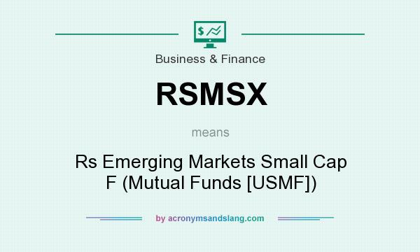 What does RSMSX mean? It stands for Rs Emerging Markets Small Cap F (Mutual Funds [USMF])