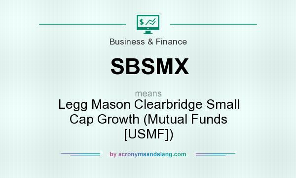 What does SBSMX mean? It stands for Legg Mason Clearbridge Small Cap Growth (Mutual Funds [USMF])