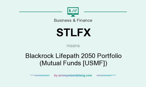 What does STLFX mean? It stands for Blackrock Lifepath 2050 Portfolio (Mutual Funds [USMF])