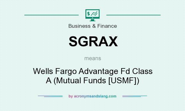 What does SGRAX mean? It stands for Wells Fargo Advantage Fd Class A (Mutual Funds [USMF])