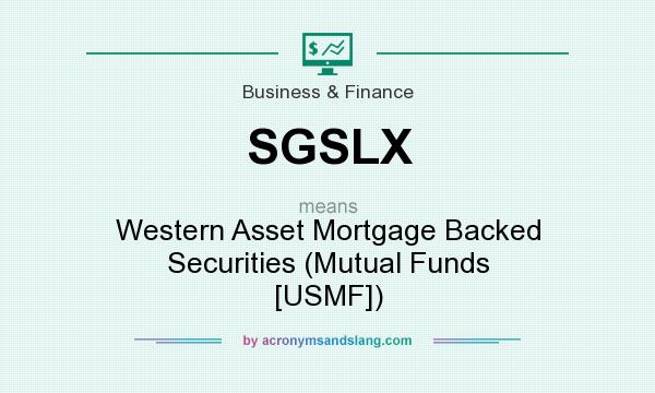 What does SGSLX mean? It stands for Western Asset Mortgage Backed Securities (Mutual Funds [USMF])