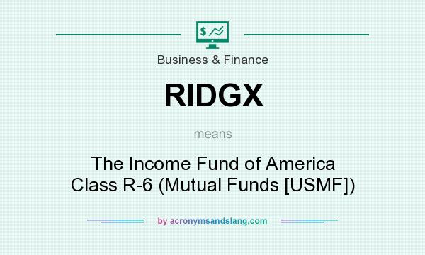 What does RIDGX mean? It stands for The Income Fund of America Class R-6 (Mutual Funds [USMF])